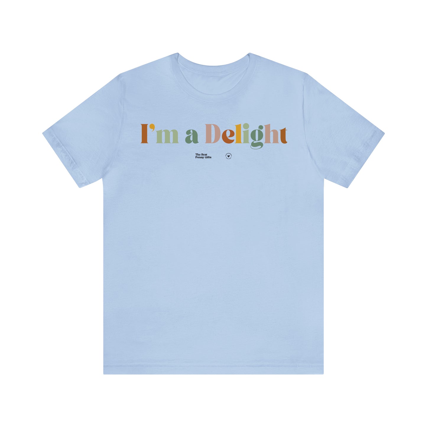 Funny Shirts for Women - I'm a Delight - Women’s T Shirts