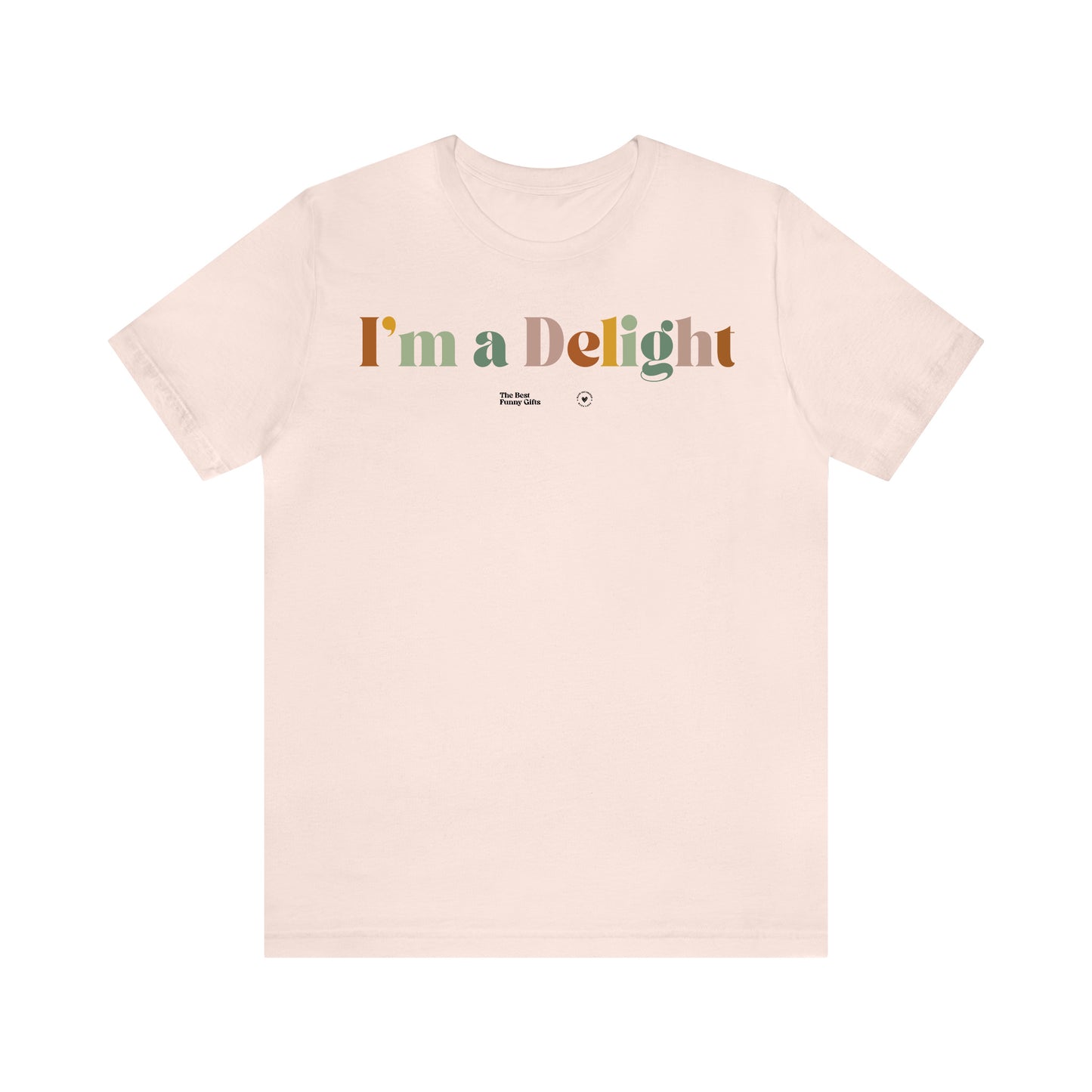 Funny Shirts for Women - I'm a Delight - Women’s T Shirts