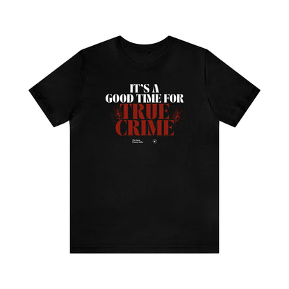 Funny Shirts for Women - It's a Good Time for True Crime - Women’s T Shirts