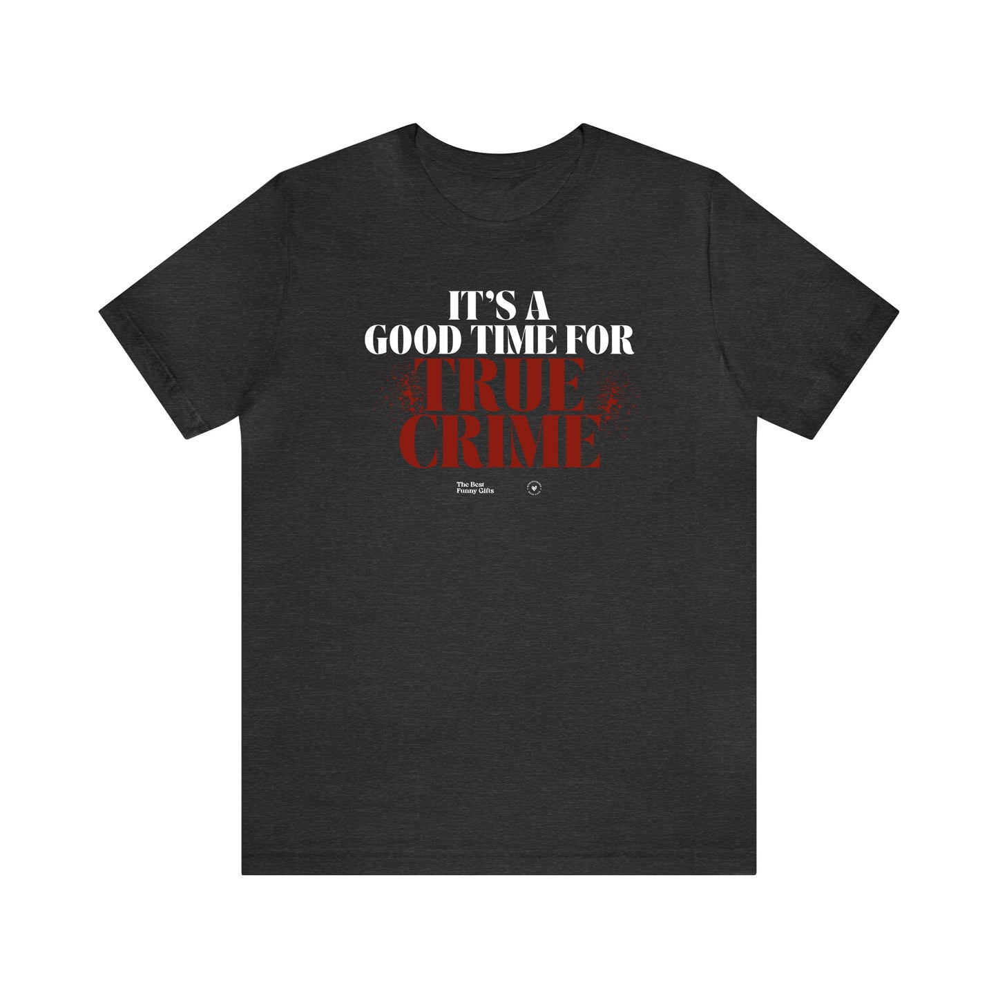 Funny Shirts for Women - It's a Good Time for True Crime - Women’s T Shirts