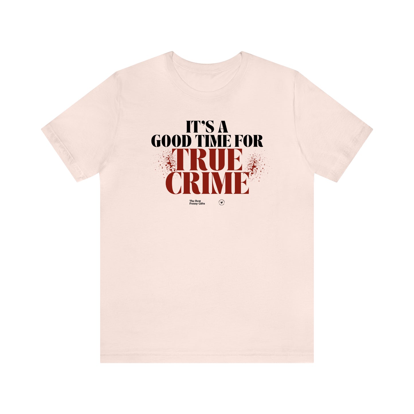 Funny Shirts for Women - It's a Good Time for True Crime - Women’s T Shirts