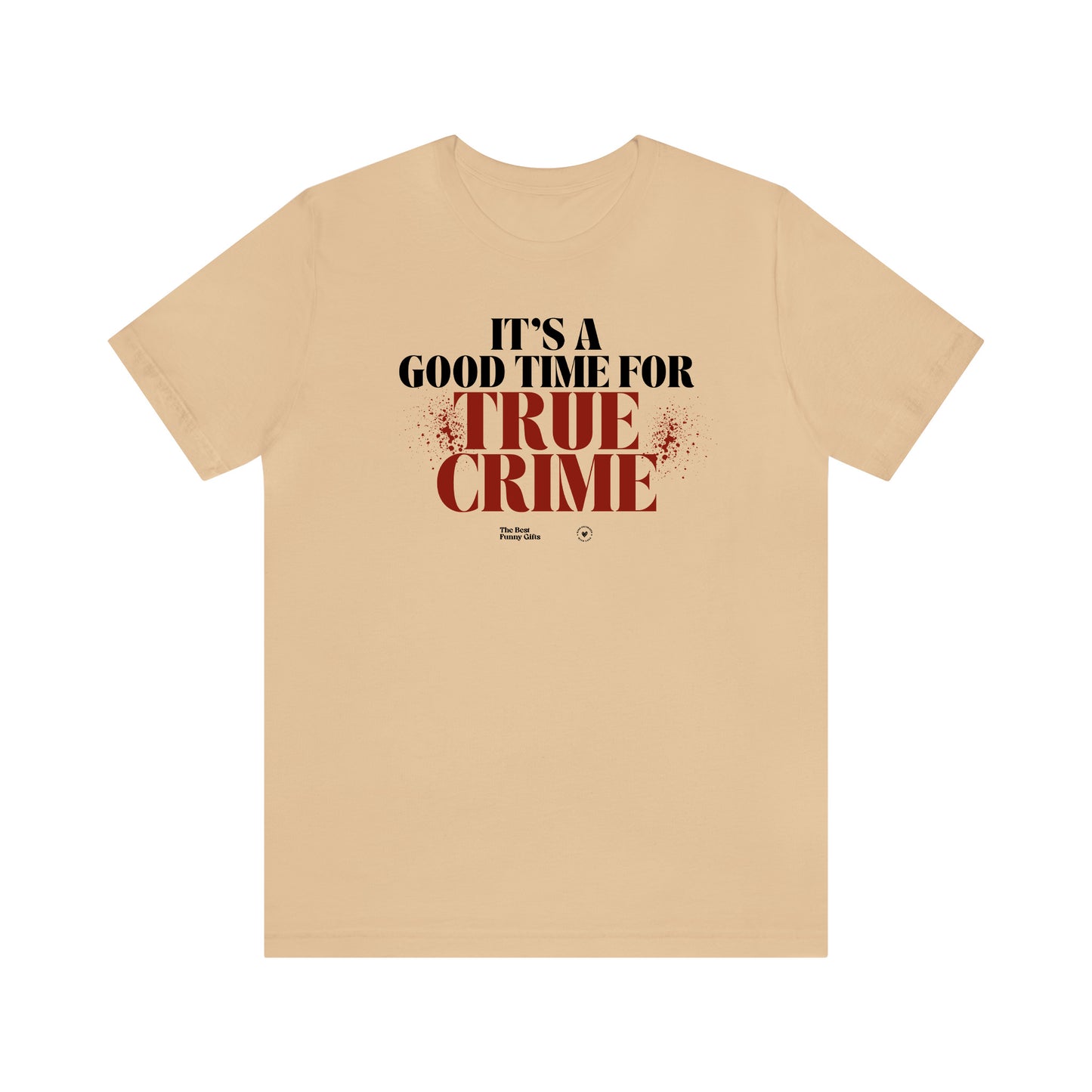 Funny Shirts for Women - It's a Good Time for True Crime - Women’s T Shirts