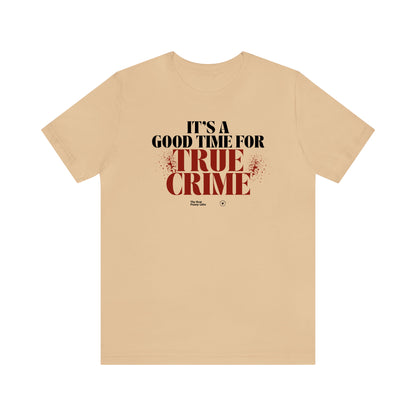 Funny Shirts for Women - It's a Good Time for True Crime - Women’s T Shirts