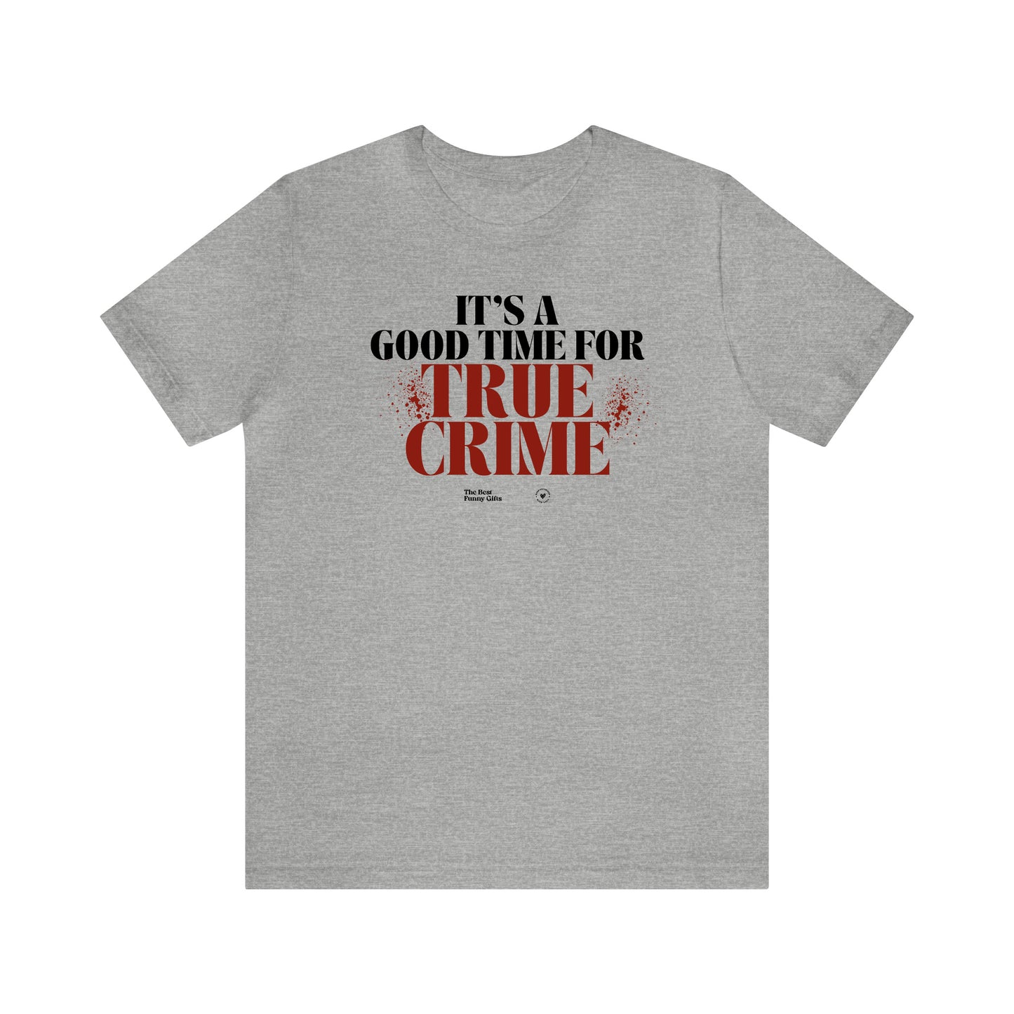 Funny Shirts for Women - It's a Good Time for True Crime - Women’s T Shirts