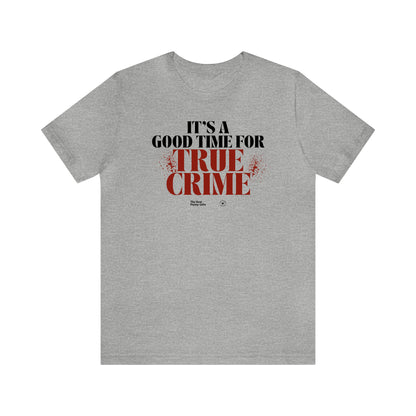 Funny Shirts for Women - It's a Good Time for True Crime - Women’s T Shirts