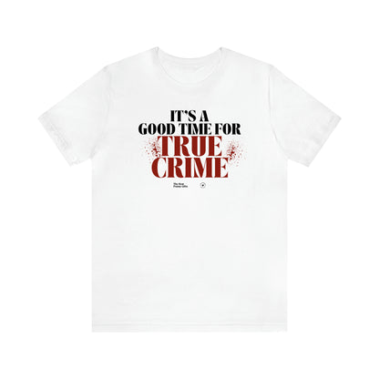 Women's T Shirts It's a Good Time for True Crime - The Best Funny Gifts