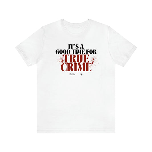 Women's T Shirts It's a Good Time for True Crime - The Best Funny Gifts
