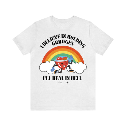 Funny Shirts for Women - I Believe in Holding Grudges I'll Heal in Hell - Women’s T Shirts