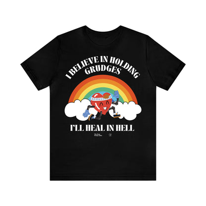 Funny Shirts for Women - I Believe in Holding Grudges I'll Heal in Hell - Women’s T Shirts