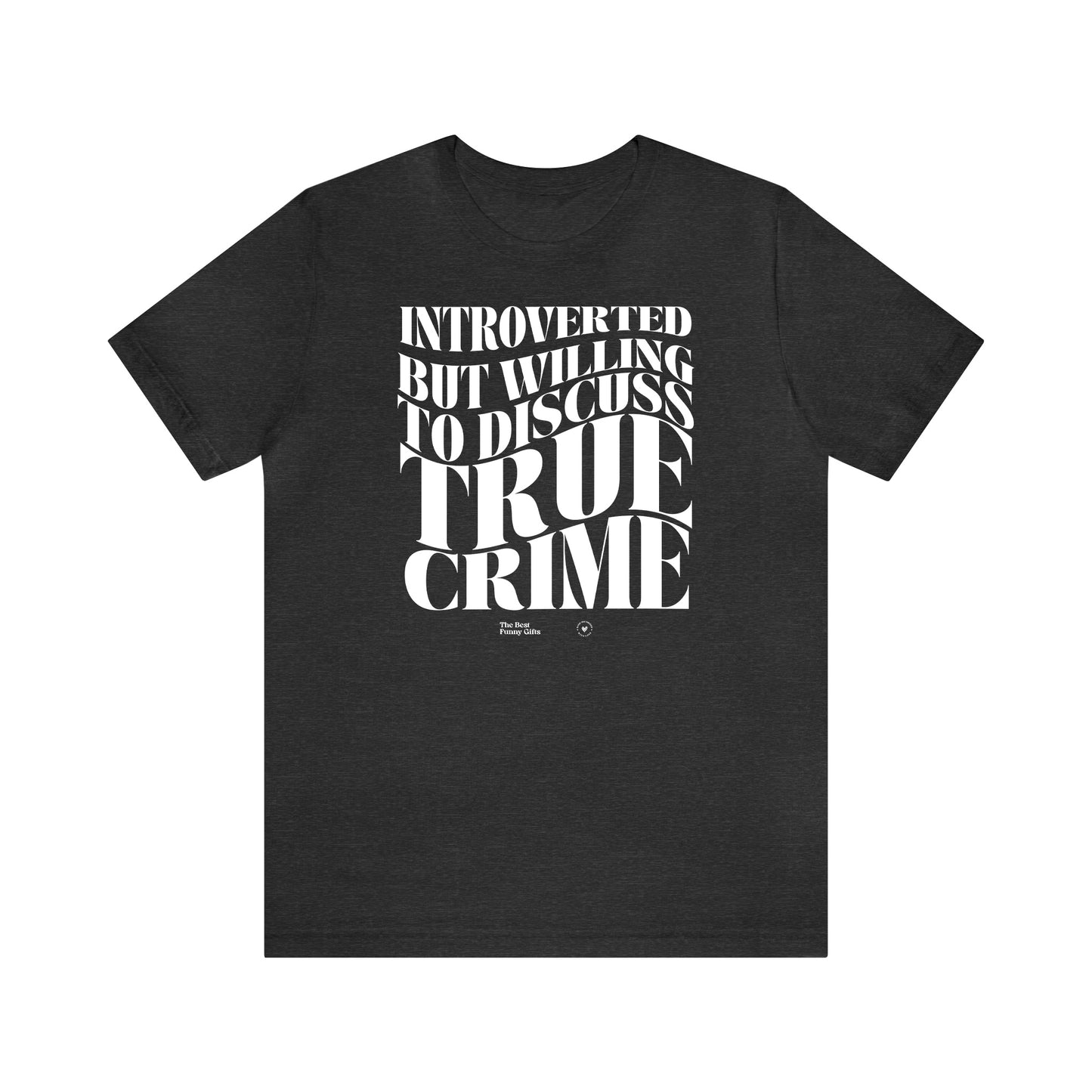 Funny Shirts for Women - Introverted but Willing to Discuss True Crime - Women’s T Shirts