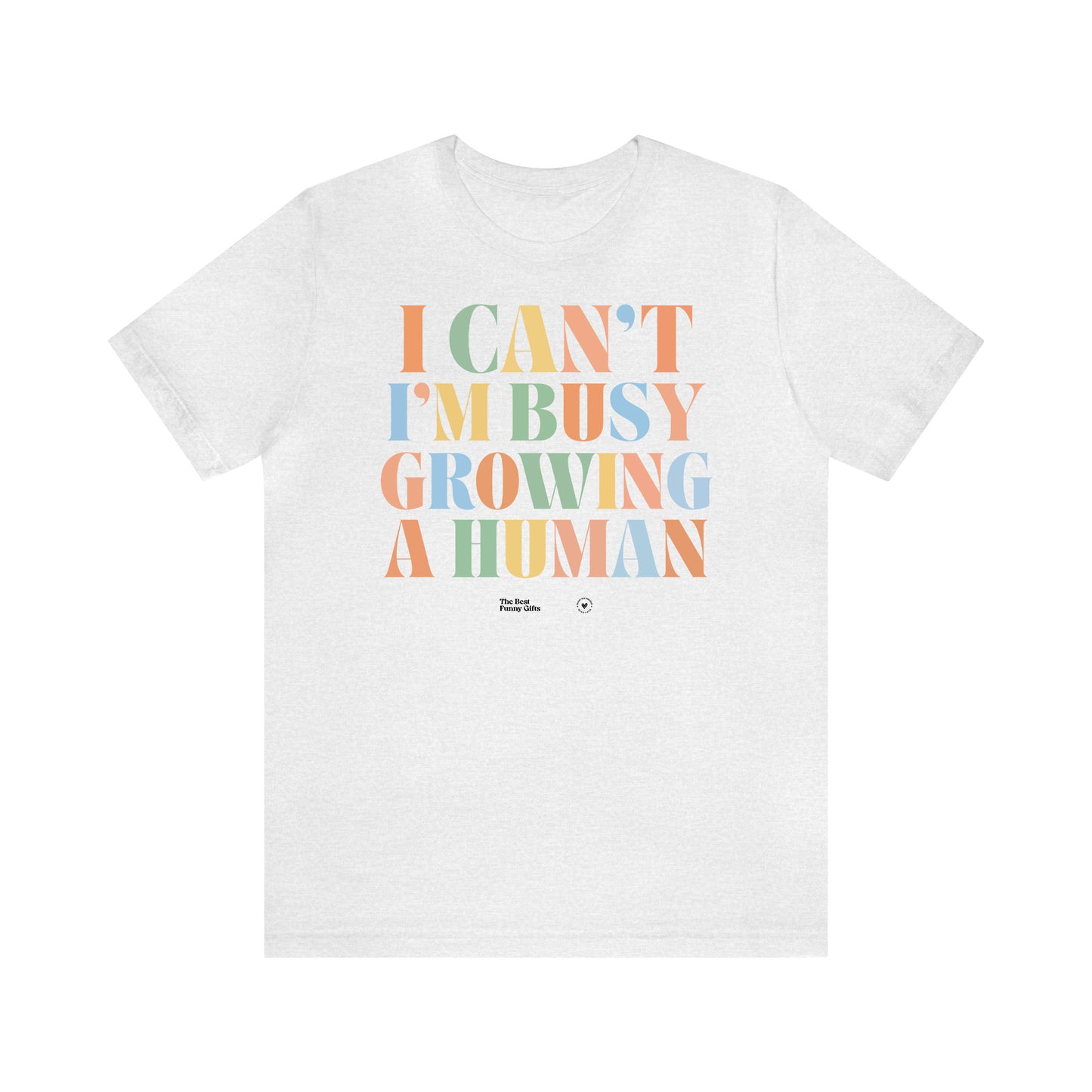 Funny Shirts for Women - I Can't I'm Busy Growing a Human - Women’s T Shirts