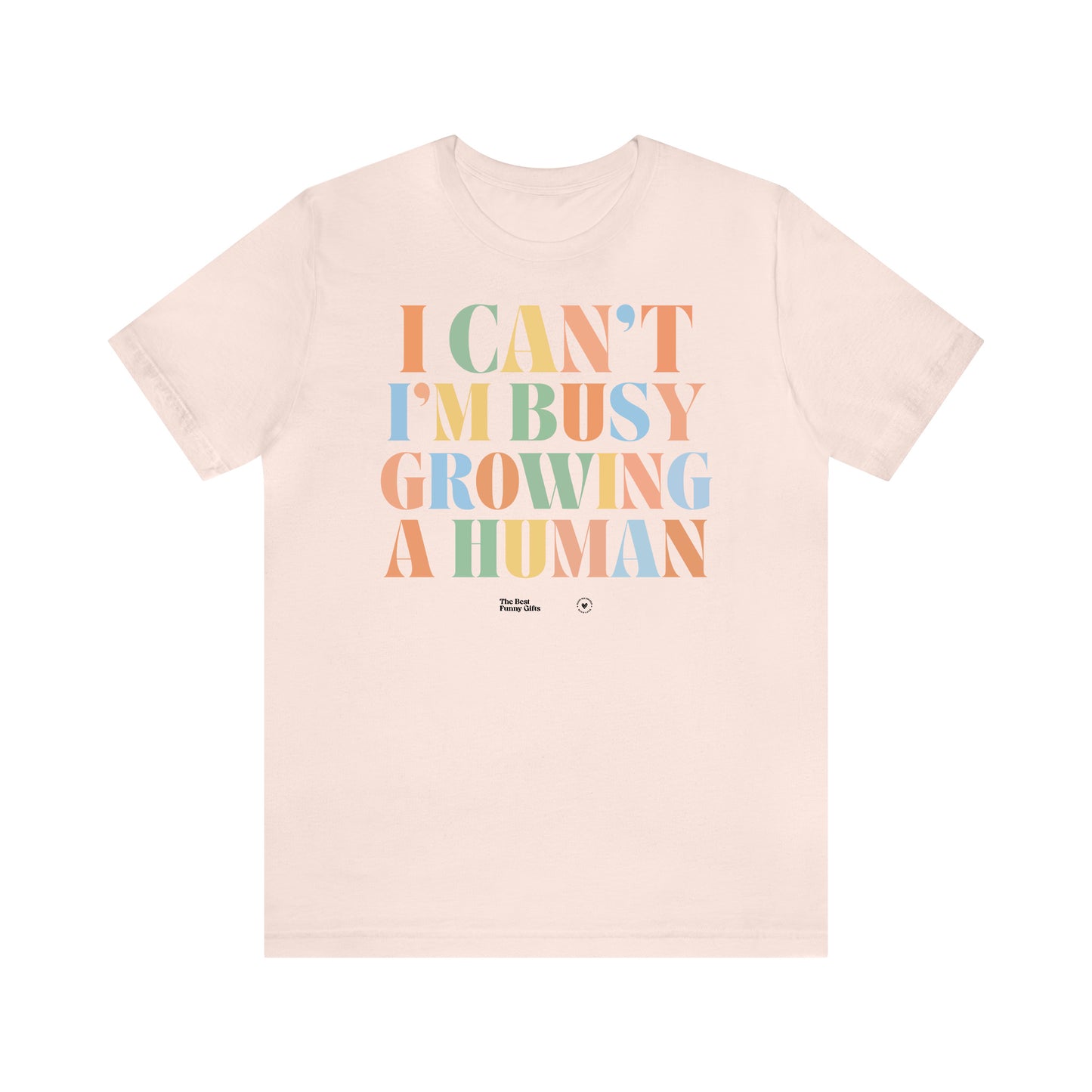 Funny Shirts for Women - I Can't I'm Busy Growing a Human - Women’s T Shirts
