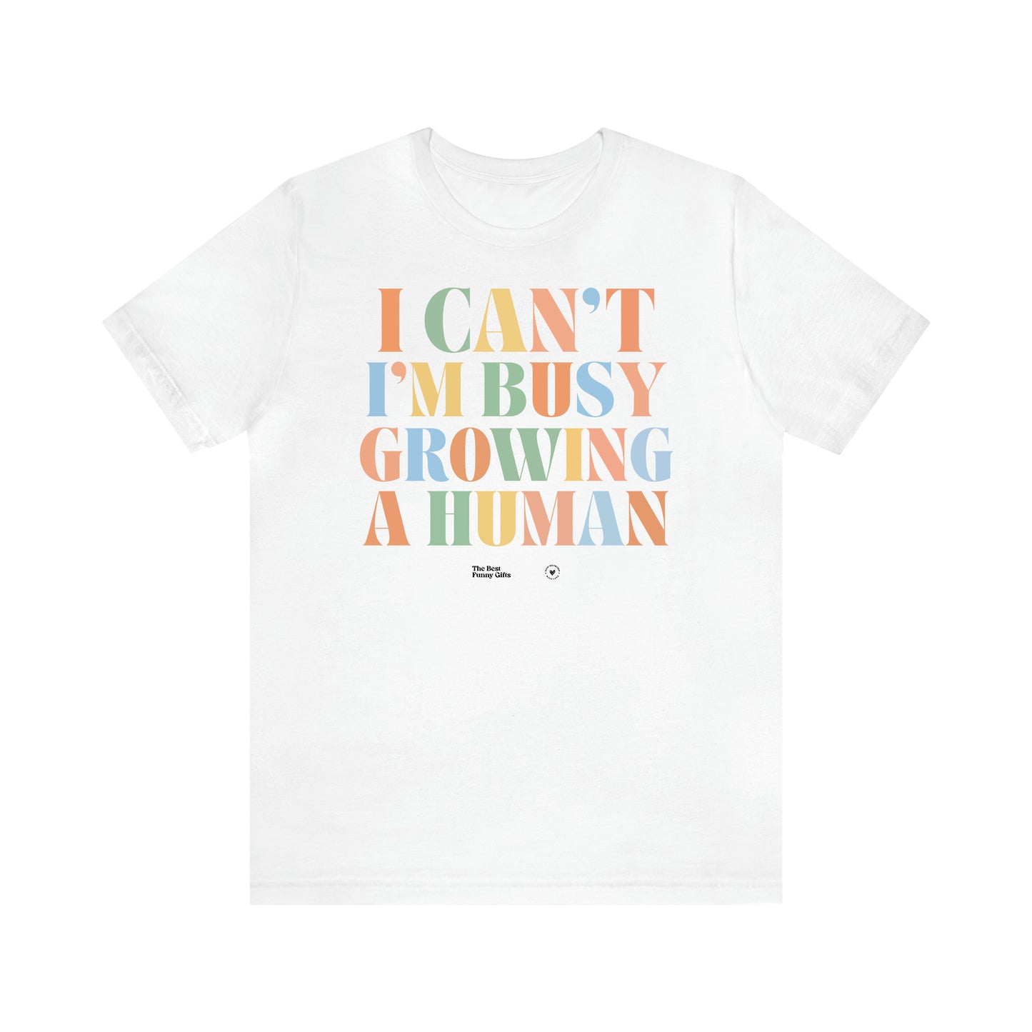 Women's T Shirts I Can't I'm Busy Growing a Human - The Best Funny Gifts