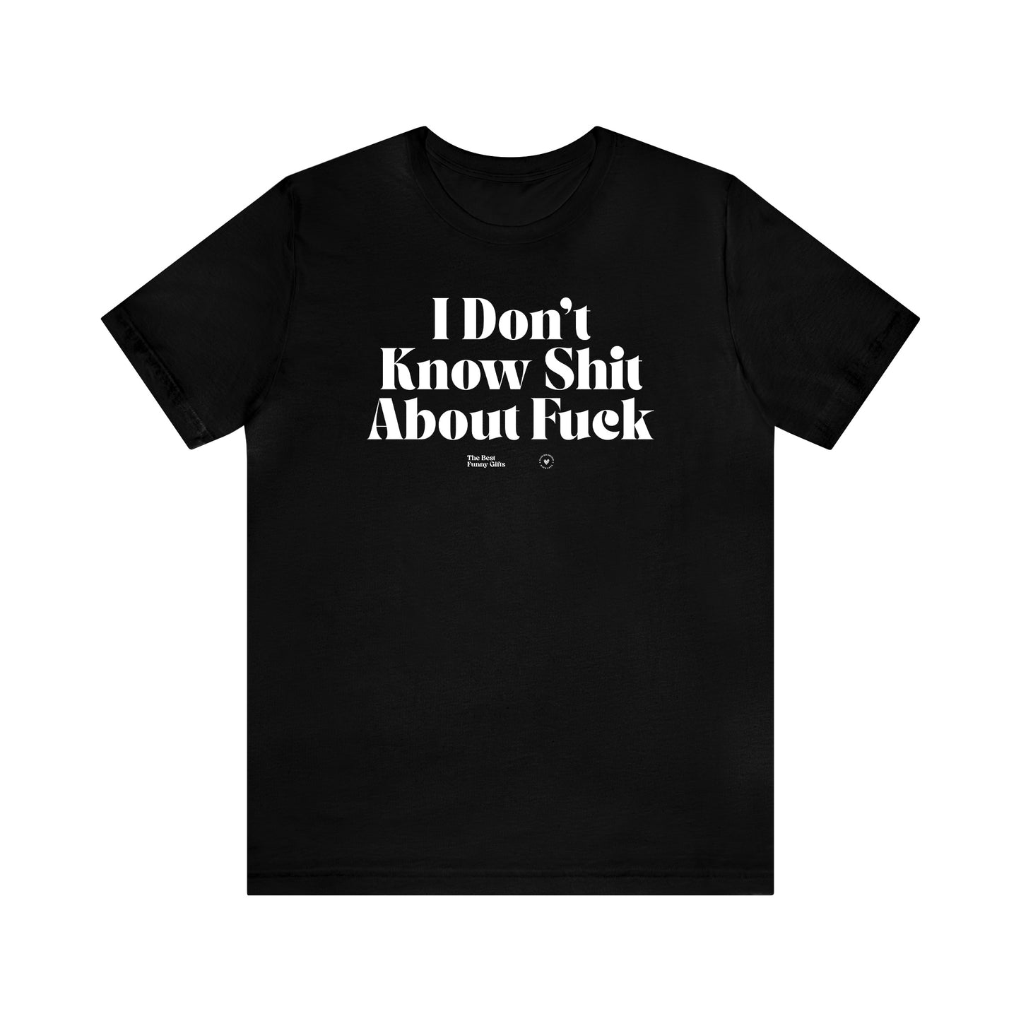 Funny Shirts for Women - I Don't Know Shit About Fuck - Women’s T Shirts