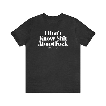 Funny Shirts for Women - I Don't Know Shit About Fuck - Women’s T Shirts