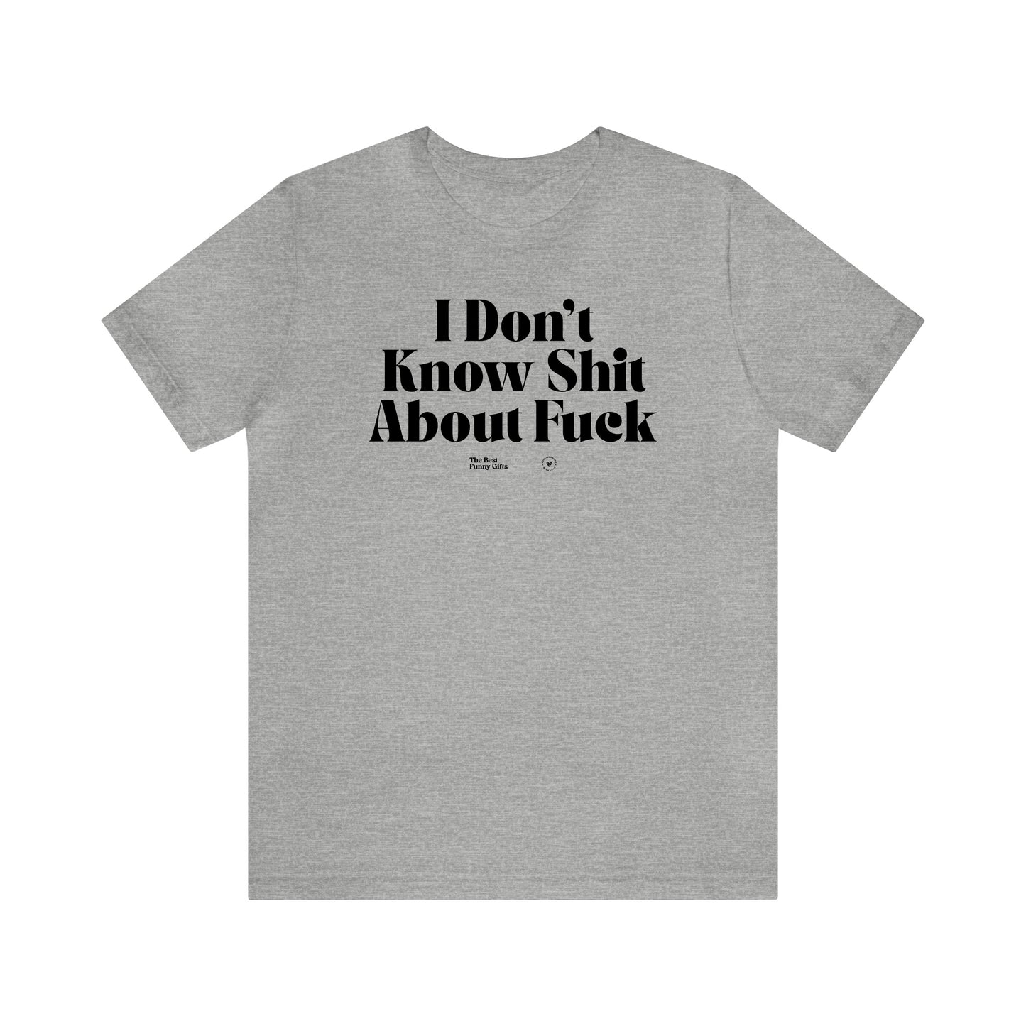 Funny Shirts for Women - I Don't Know Shit About Fuck - Women’s T Shirts