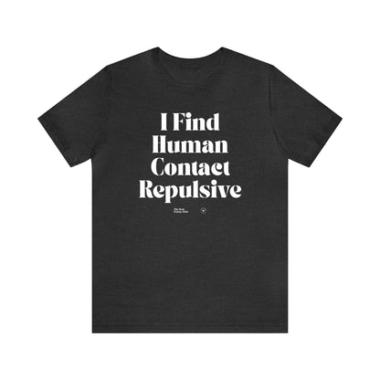 Funny Shirts for Women - I Find Human Contact Repulsive - Women’s T Shirts