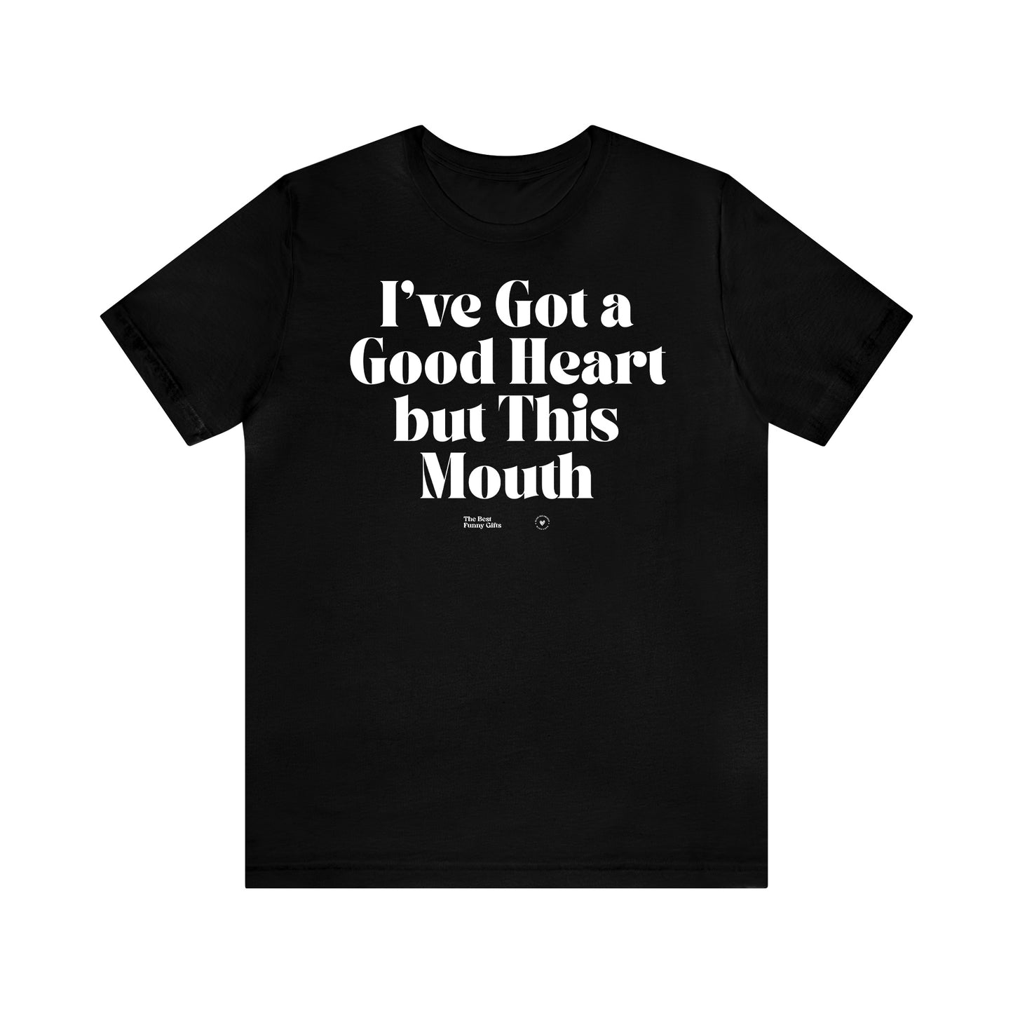 Funny Shirts for Women - I've Got a Good Heart but This Mouth - Women’s T Shirts