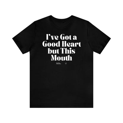 Funny Shirts for Women - I've Got a Good Heart but This Mouth - Women’s T Shirts