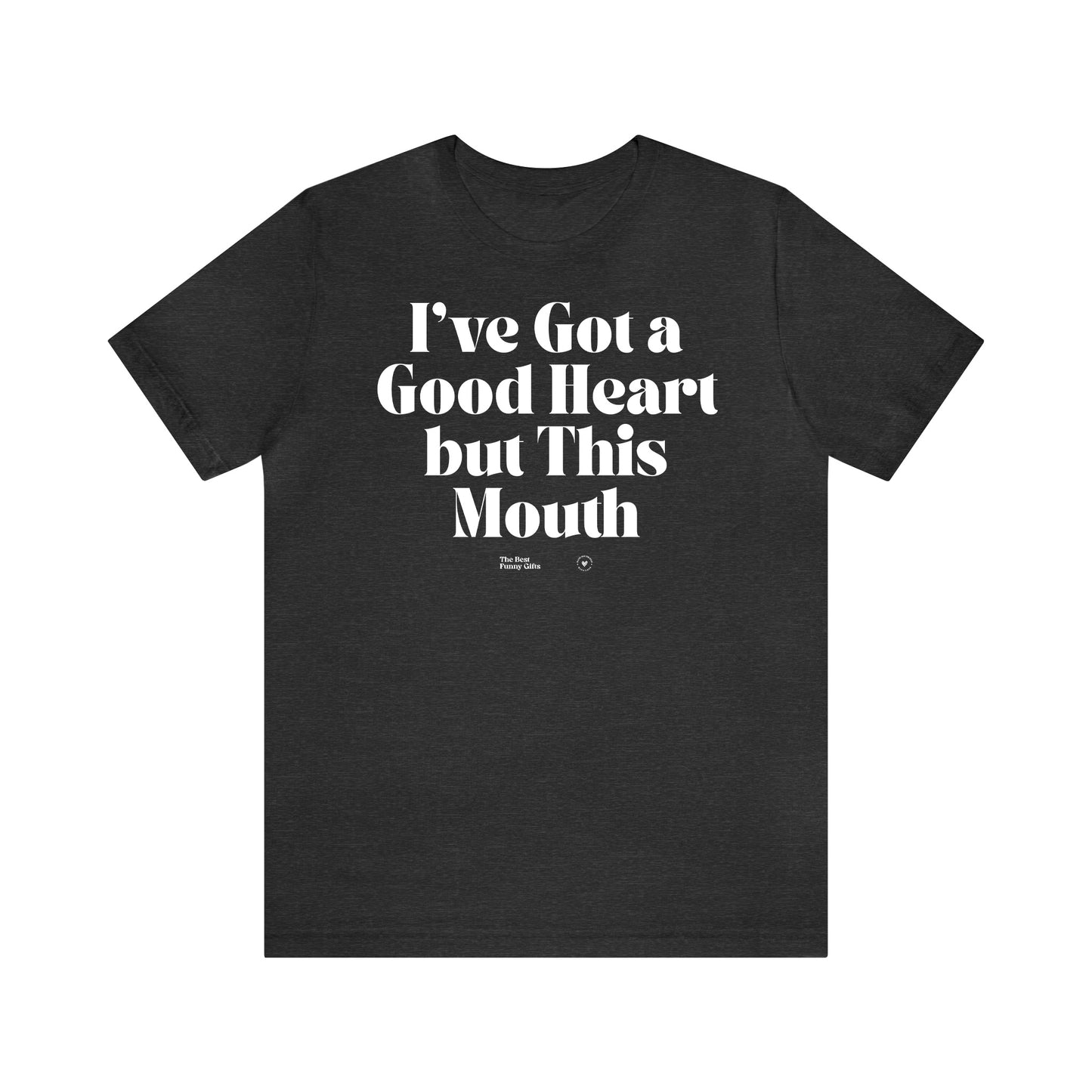 Funny Shirts for Women - I've Got a Good Heart but This Mouth - Women’s T Shirts