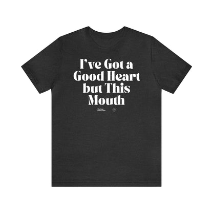 Funny Shirts for Women - I've Got a Good Heart but This Mouth - Women’s T Shirts