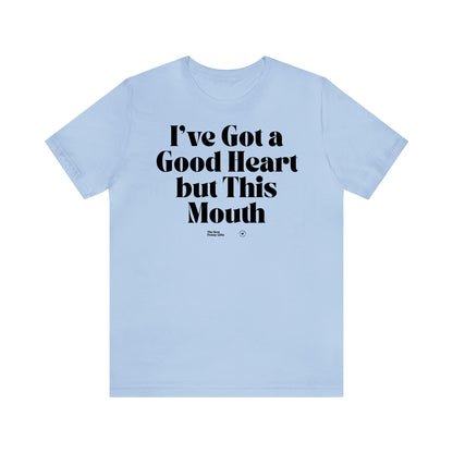 Funny Shirts for Women - I've Got a Good Heart but This Mouth - Women’s T Shirts