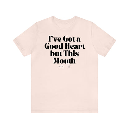 Funny Shirts for Women - I've Got a Good Heart but This Mouth - Women’s T Shirts