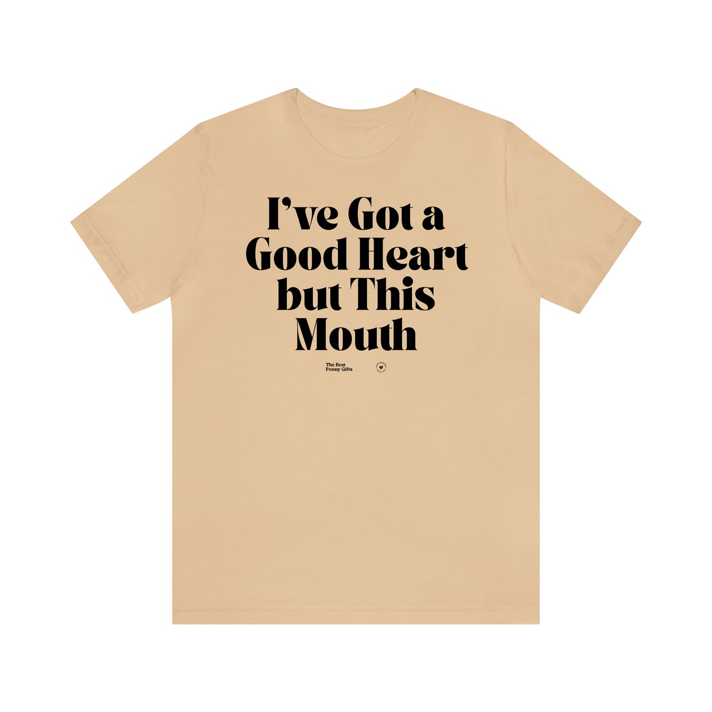 Funny Shirts for Women - I've Got a Good Heart but This Mouth - Women’s T Shirts