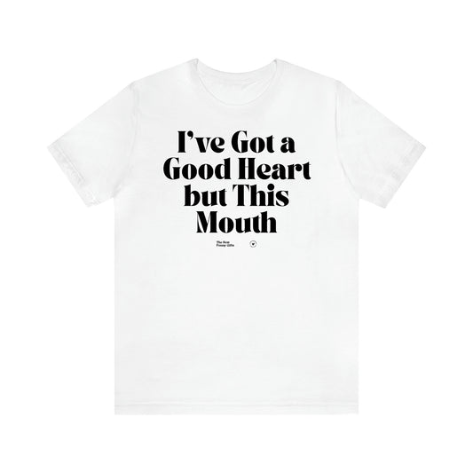 Women's T Shirts I've Got a Good Heart but This Mouth - The Best Funny Gifts