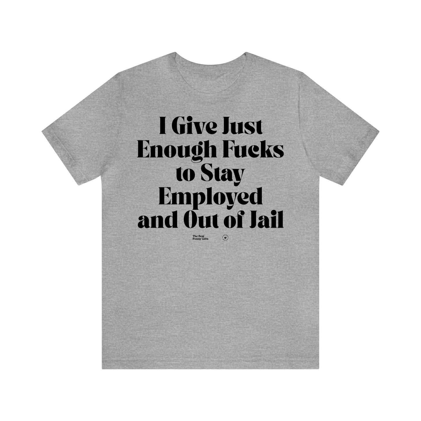 Funny Shirts for Women - I Give Just Enough Fucks to Stay Employed and Out of Jail - Women’s T Shirts