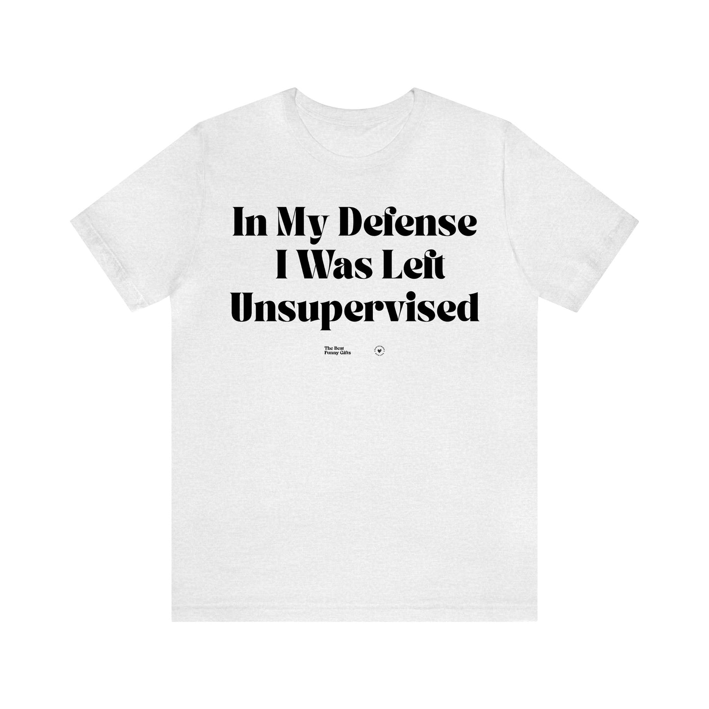 Funny Shirts for Women - In My Defense I Was Left Unsupervised - Women’s T Shirts