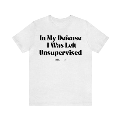 Funny Shirts for Women - In My Defense I Was Left Unsupervised - Women’s T Shirts