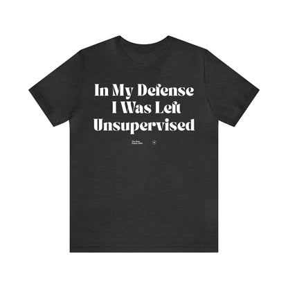 Funny Shirts for Women - In My Defense I Was Left Unsupervised - Women’s T Shirts