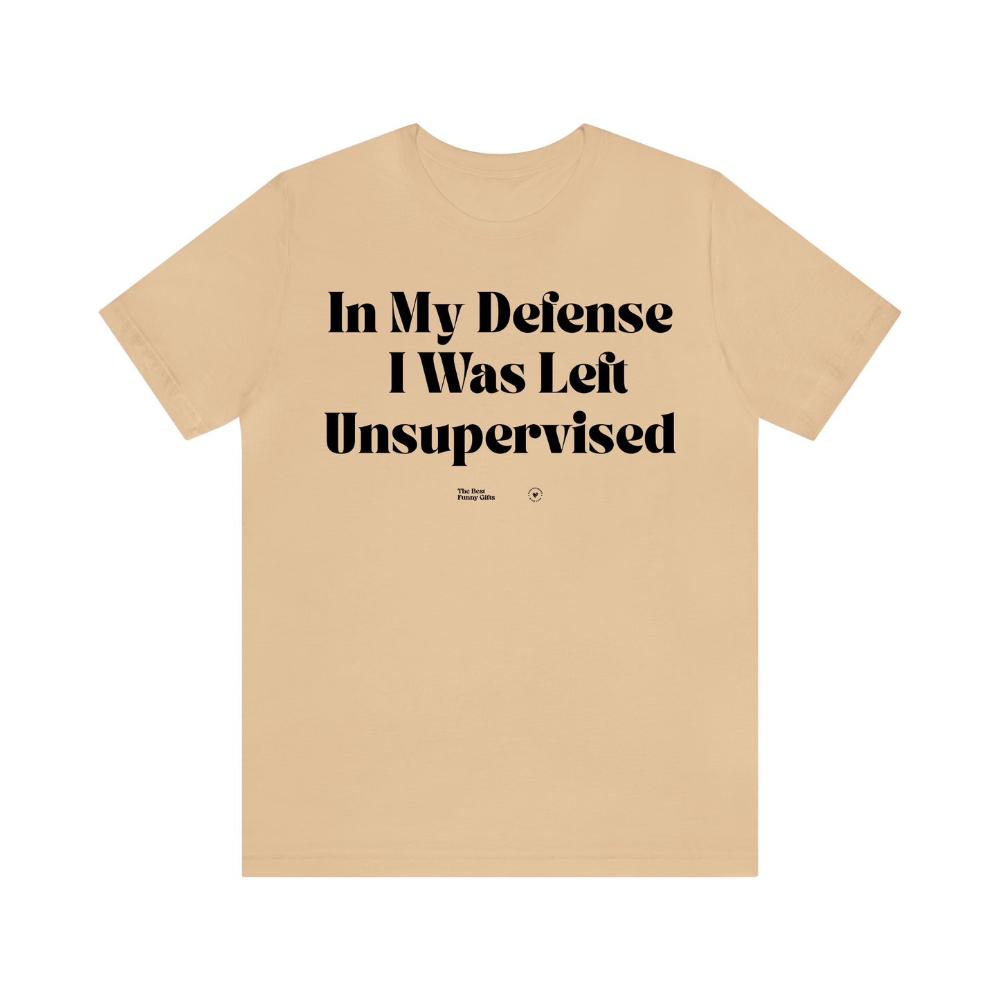 Funny Shirts for Women - In My Defense I Was Left Unsupervised - Women’s T Shirts