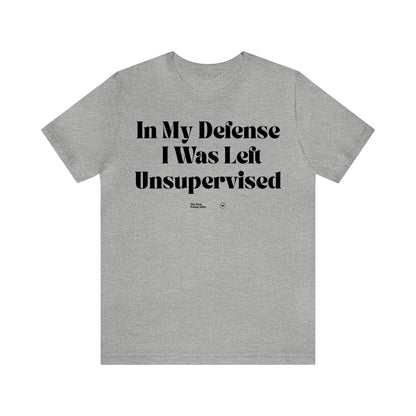 Funny Shirts for Women - In My Defense I Was Left Unsupervised - Women’s T Shirts