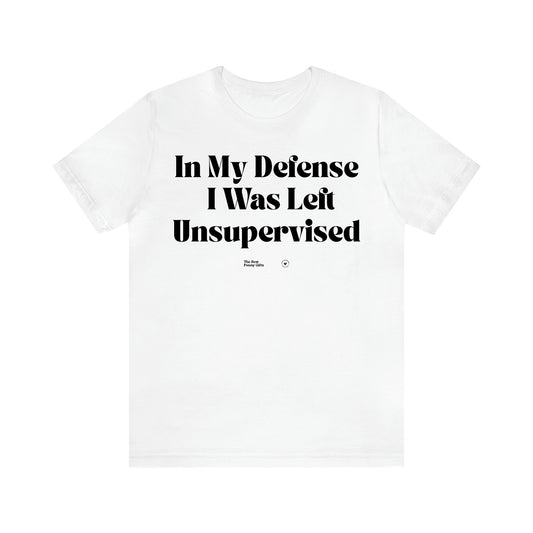 Women's T Shirts In My Defense I Was Left Unsupervised - The Best Funny Gifts