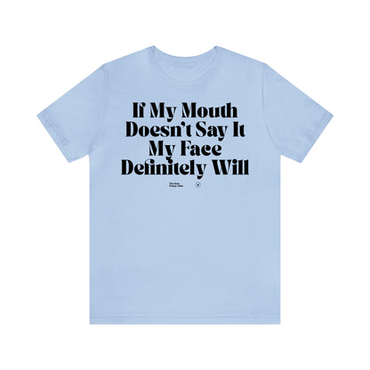 Funny Shirts for Women - If My Mouth Doesn't Say It My Face Definitely Will - Women’s T Shirts