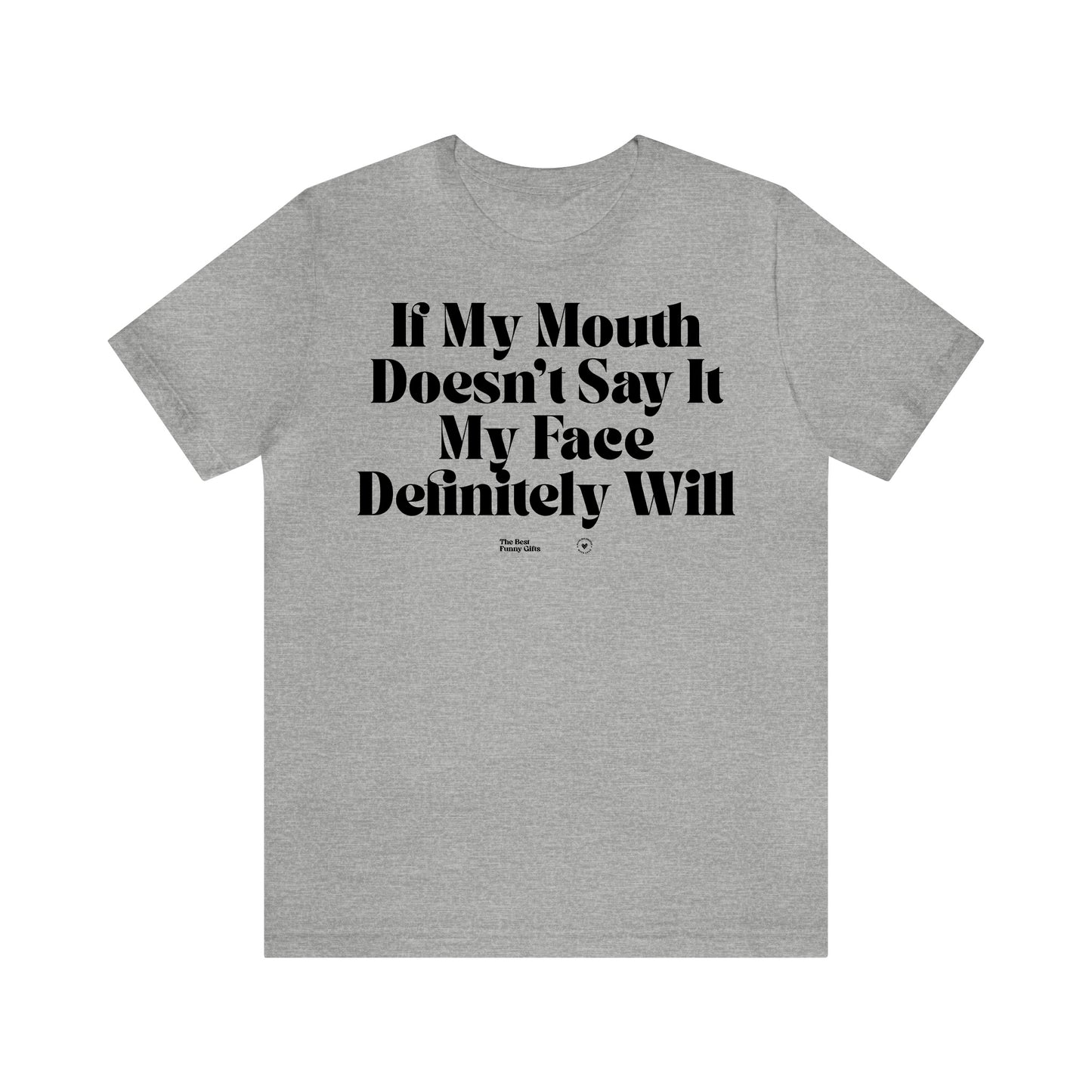 Funny Shirts for Women - If My Mouth Doesn't Say It My Face Definitely Will - Women’s T Shirts