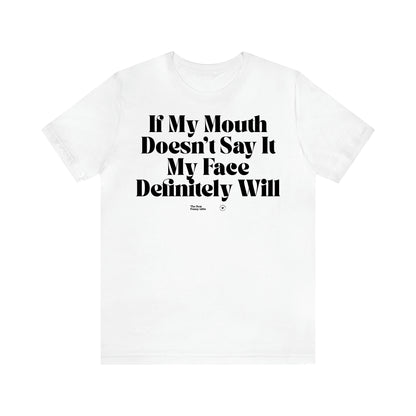 Women's T Shirts If My Mouth Doesn't Say It My Face Definitely Will - The Best Funny Gifts