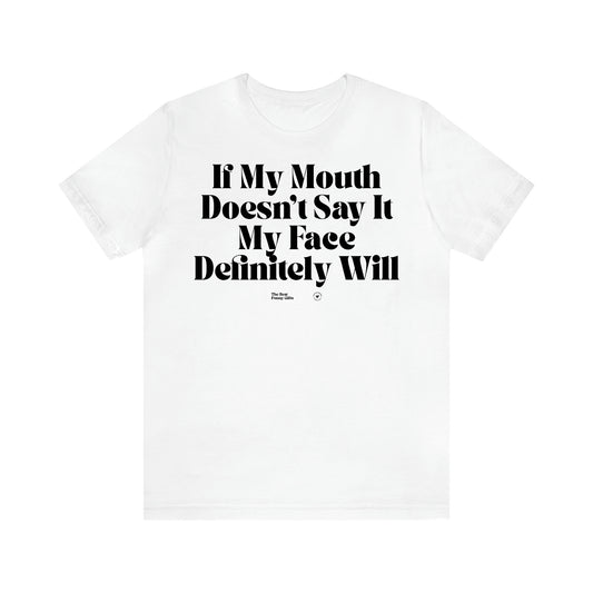 Women's T Shirts If My Mouth Doesn't Say It My Face Definitely Will - The Best Funny Gifts