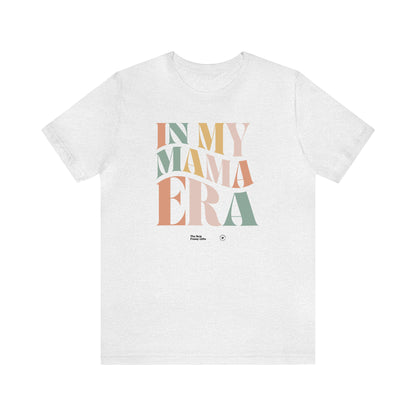 Funny Shirts for Women - In My Mama Era - Women’s T Shirts