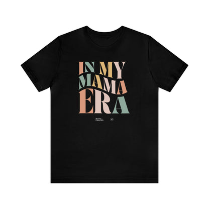 Funny Shirts for Women - In My Mama Era - Women’s T Shirts