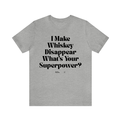 Funny Shirts for Women - I Make Whiskey Disappear What's Your Superpower? - Women’s T Shirts