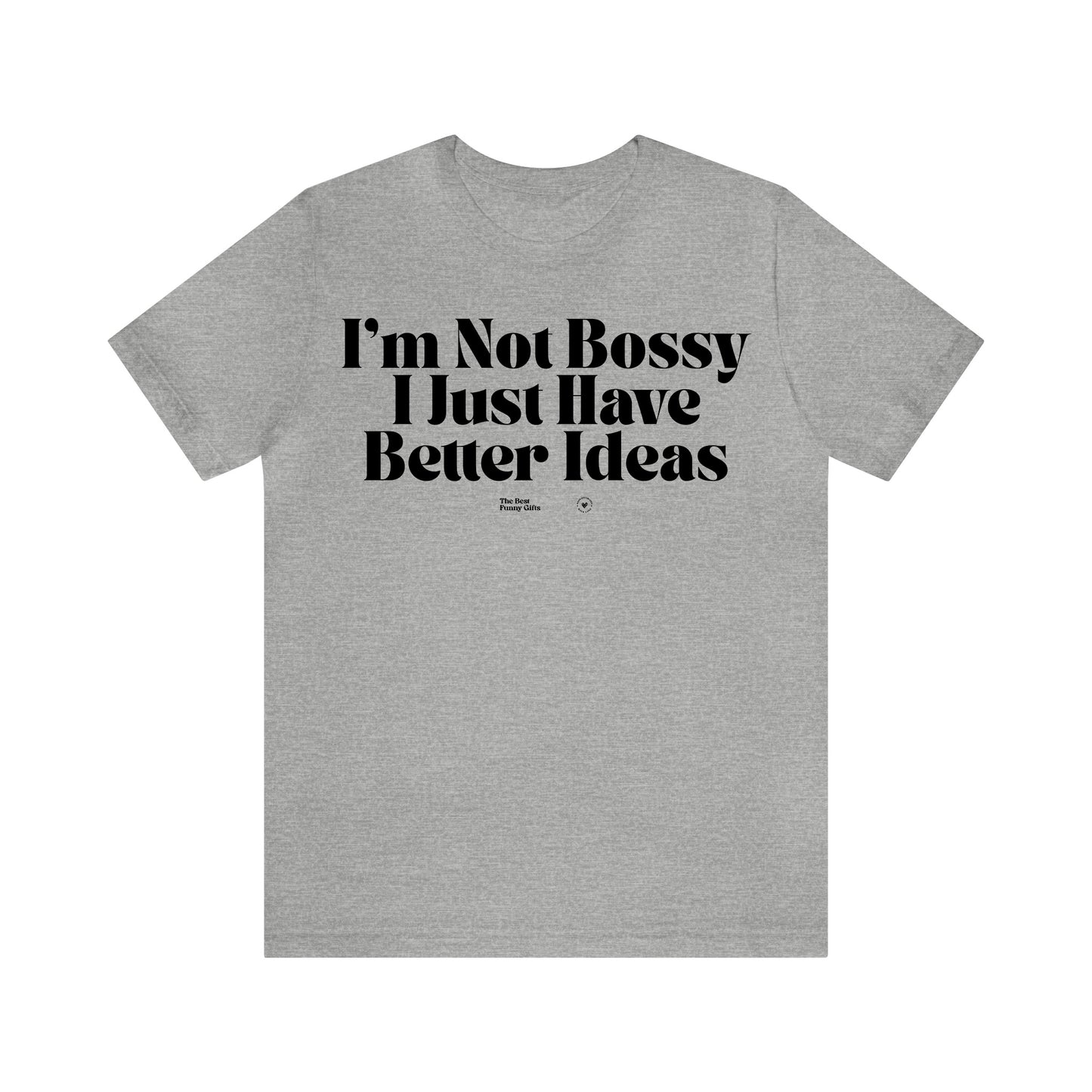 Funny Shirts for Women - I'm Not Bossy I Just Have Better Ideas - Women’s T Shirts