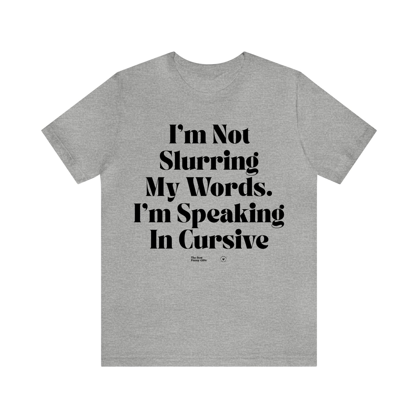 Funny Shirts for Women - I'm Not Slurring My Words. I'm Speaking Cursive - Women’s T Shirts