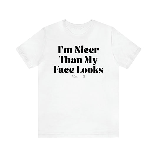 Women's T Shirts I'm Nicer Than My Face Looks - The Best Funny Gifts