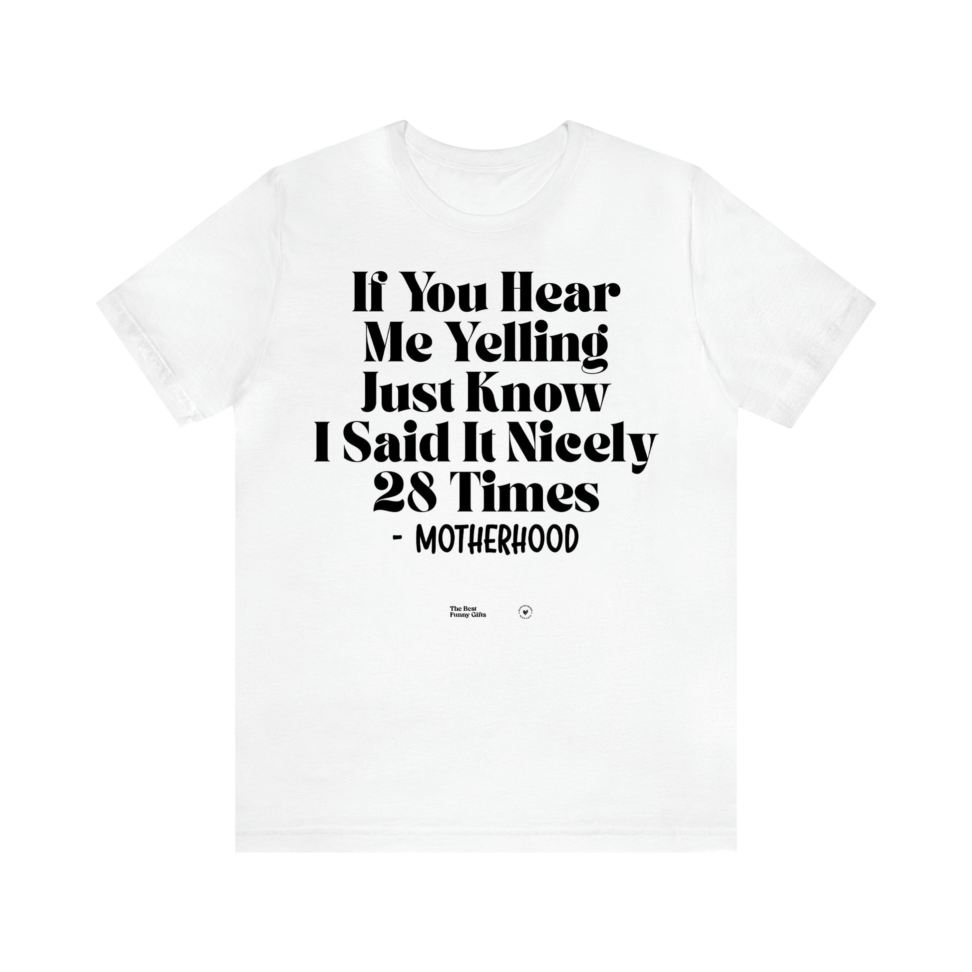 Women's T Shirts If You Hear Me Yelling Just Know I Said It Nicely 28 Times - Motherhood - The Best Funny Gifts