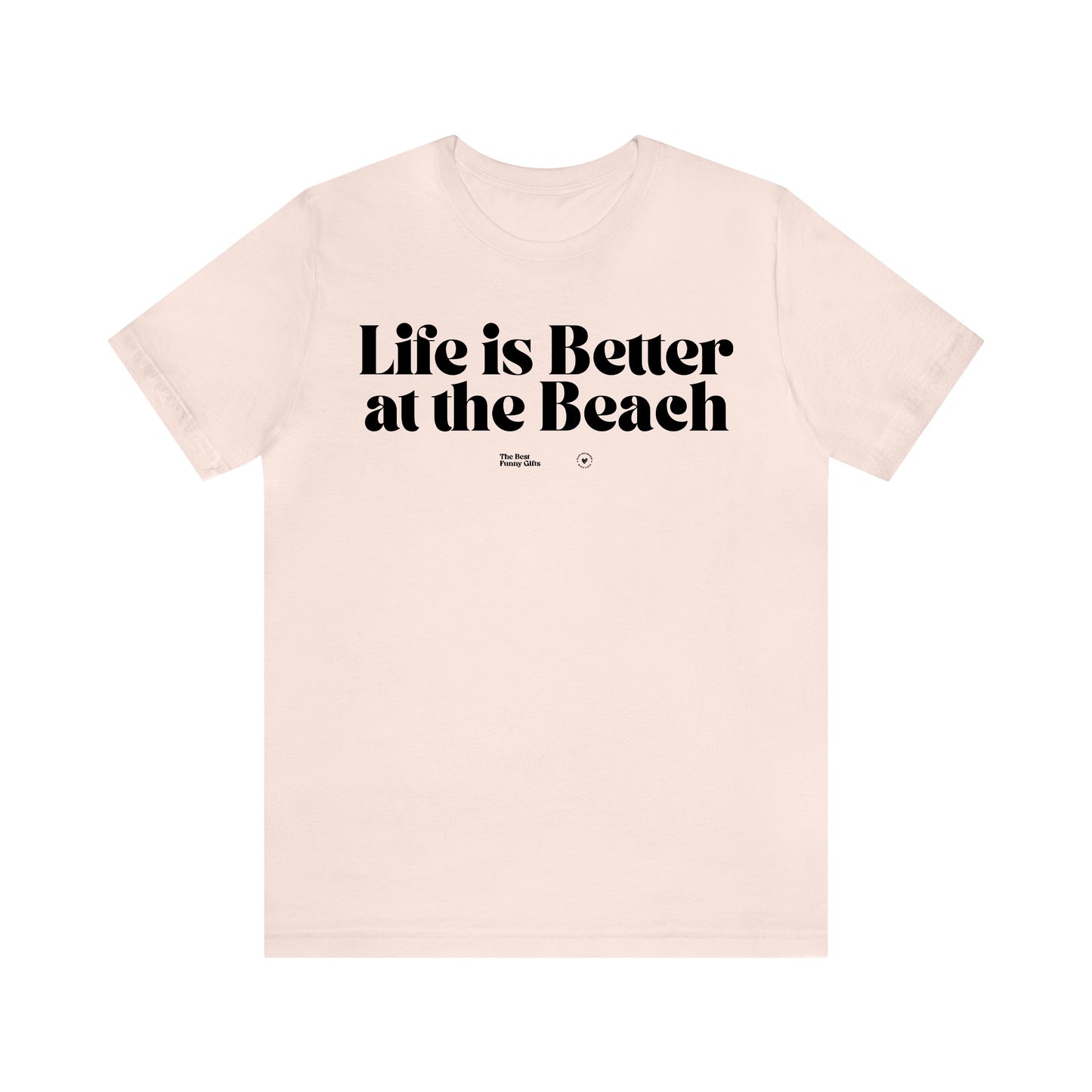 Funny Shirts for Women - Life is Better at the Beach - Women’s T Shirts