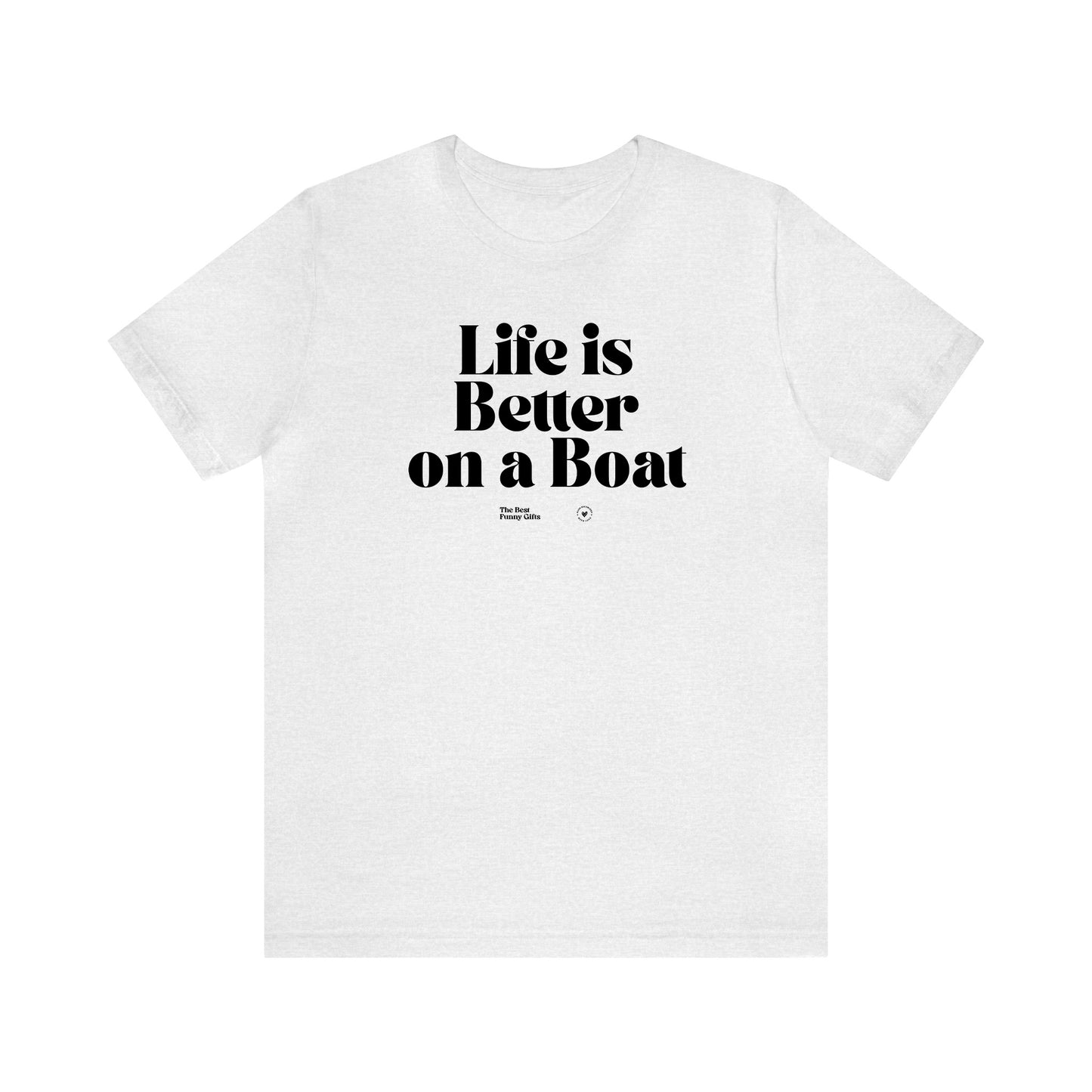 Funny Shirts for Women - Life is Better on a Boat - Women’s T Shirts