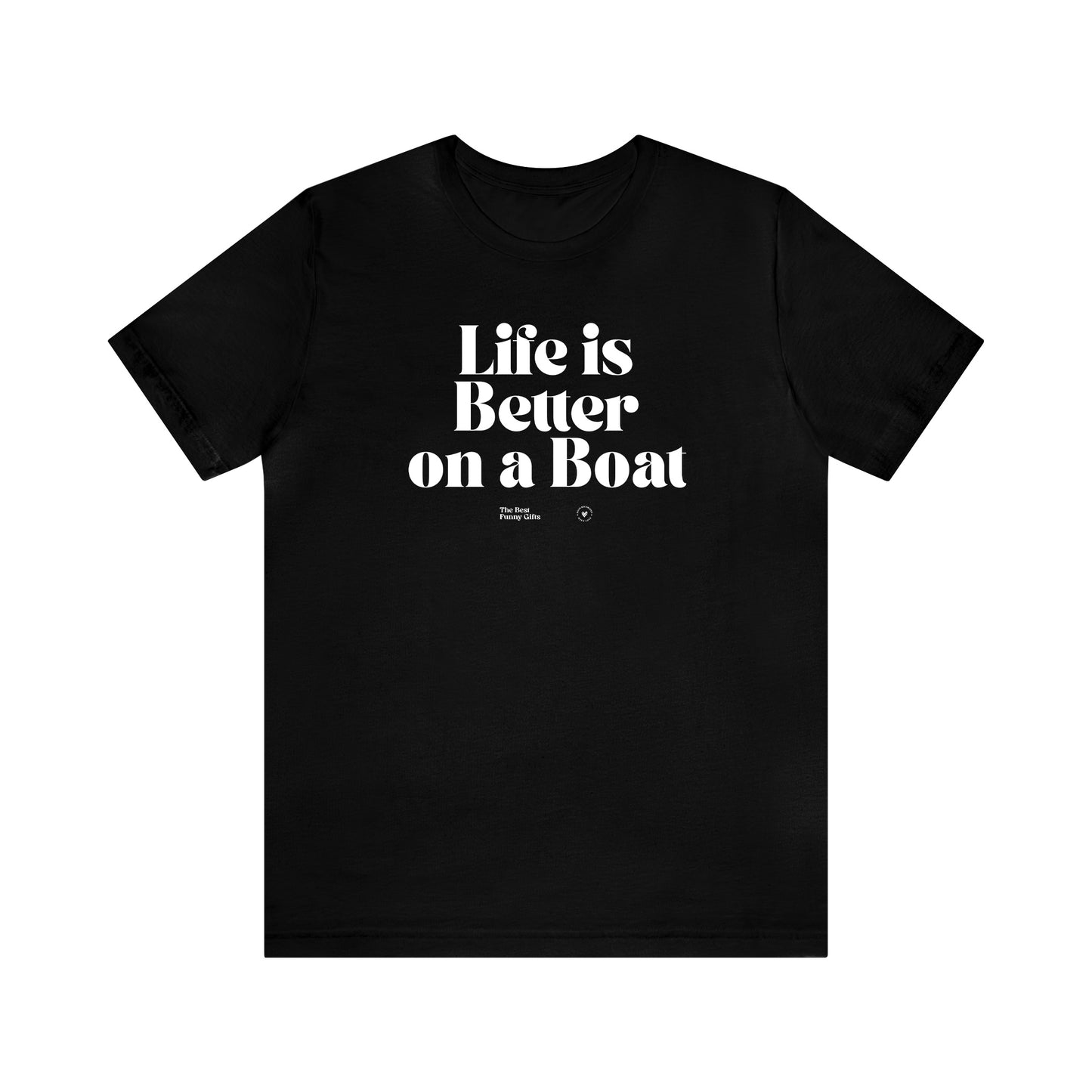 Funny Shirts for Women - Life is Better on a Boat - Women’s T Shirts